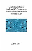 Logik: Grundlagen, das P-vs-NP-Problem und informationstheoretische Perspektiven