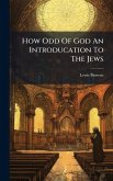 How Odd Of God An Introducation To The Jews How Odd Of God An Introducation To The Jews