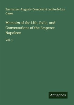 Memoirs of the Life, Exile, and Conversations of the Emperor Napoleon - Las Cases, Emmanuel-Auguste-Dieudonné comte de