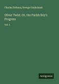 Oliver Twist. Or, the Parish Boy's Progress Oliver Twist. Or, the Parish Boy's Progress