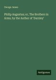 Philip Augustus; or, The Brothers in Arms, by the Author of 'Darnley'