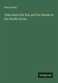 Tales about the Sea, and the Islands in the Pacific Ocean Tales about the Sea, and the Islands in the Pacific Ocean