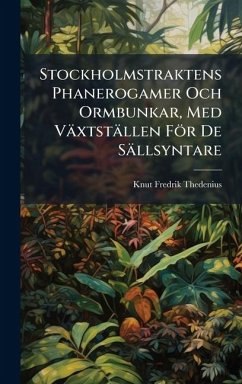 Stockholmstraktens Phanerogamer Och Ormbunkar, Med Växtställen För De Sällsyntare - Thedenius, Knut Fredrik