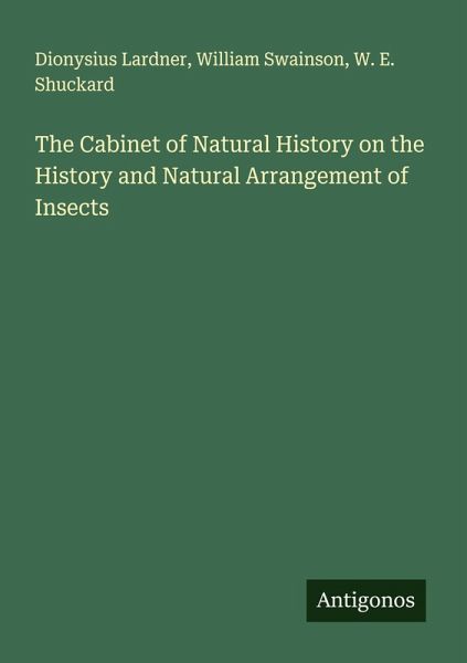 The Cabinet of Natural History on the History and Natural Arrangement of Insects The Cabinet of Natural History on the History and Natural Arrangement of Insects