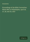 Proceedings of the Bible Convention: Which Met in Philadelphia, April 26, 27, 28, and 29, 1837