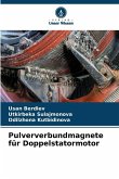 Pulververbundmagnete für Doppelstatormotor Pulververbundmagnete für Doppelstatormotor