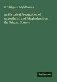 An Historical Presentation of Augustinism and Pelagianism from the Original Sources
