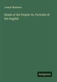 Heads of the People: Or, Portraits of the English