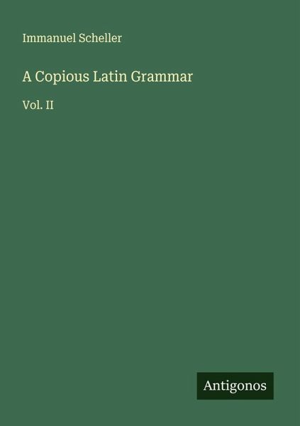 A Copious Latin Grammar A Copious Latin Grammar