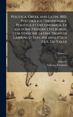 Cover Politica. Greek and Latin. 1810. Politika kai Oikonomika. Politica et Oeconomica. Ex editione Friderici Sylburgii, cum versione latina Dionysii Lambini et synopsi analytica Gul. Du Vallii