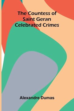 The Countess of Saint Geran; Celebrated Crimes - Dumas, Alexandre