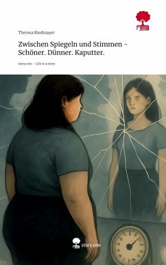 Cover Zwischen Spiegeln und Stimmen - Schöner. Dünner. Kaputter.. Life is a Story - story.one