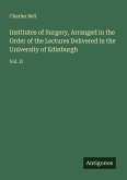 Institutes of Surgery, Arranged in the Order of the Lectures Delivered in the University of Edinburgh