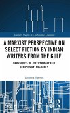 A Marxist Perspective on Select Fiction by Indian Writers from the Gulf A Marxist Perspective on Select Fiction by Indian Writers from the Gulf