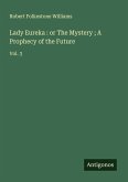 Lady Eureka : or The Mystery ; A Prophecy of the Future Lady Eureka : or The Mystery ; A Prophecy of the Future