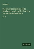 The Scripture Testimony to the Messiah: an Inquiry with a View to a Satisfactory Determination