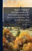 Bibliothèque Sulpicienne; Ou, Histoire LittÃ(c)raire De La Compagnie De Saint-Sulpice Bibliothèque Sulpicienne; Ou, Histoire LittÃ(c)raire De La Compagnie De Saint-Sulpice