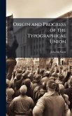 Origin and Progress of the Typographical Union Origin and Progress of the Typographical Union