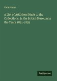 A List of Additions Made to the Collections, in the British Museum in the Years 1831-1835