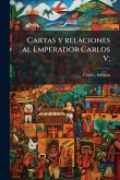 Cartas y relaciones al Emperador Carlos V;