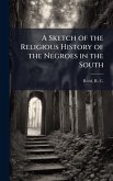 A Sketch of the Religious History of the Negroes in the South A Sketch of the Religious History of the Negroes in the South