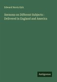 Sermons on Different Subjects : Delivered in England and America Sermons on Different Subjects : Delivered in England and America