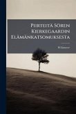 Piirteitä Sören Kierkegaardin Elämänkatsomuksesta Piirteitä Sören Kierkegaardin Elämänkatsomuksesta