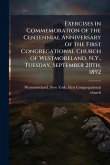 Exercises in Commemoration of the Centennial Anniversary of the First Congregational Church of Westmoreland, N.Y., Tuesday, September 20th, 1892