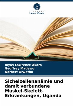 Sichelzellenanämie und damit verbundene Muskel-Skelett-Erkrankungen, Uganda - Lawrence Akaro, Inyas;Madewo, Geoffrey;Orwotho, Norbert Sichelzellenanämie und damit verbundene Muskel-Skelett-Erkrankungen, Uganda - Lawrence Akaro, Inyas;Madewo, Geoffrey;Orwotho, Norbert