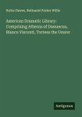American Dramatic Library: Comprising Athenia of Damascus, Bianca Visconti, Tortesa the Usurer