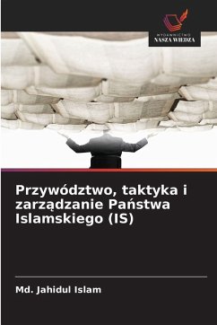 Przywództwo, taktyka i zarz¿dzanie Pa¿stwa Islamskiego (IS) - Islam, Md. Jahidul Przywództwo, taktyka i zarz¿dzanie Pa¿stwa Islamskiego (IS) - Islam, Md. Jahidul