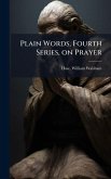 Plain Words, Fourth Series, on Prayer Plain Words, Fourth Series, on Prayer