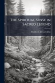 The Spiritual Sense in Sacred Legend The Spiritual Sense in Sacred Legend