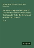 Letters on Paraguay. Comprising an Account of a Four Years' Residence in that Republic, Under the Government of the Dictator Francia