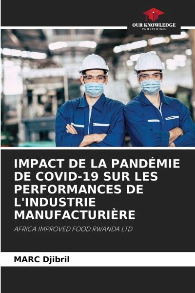 IMPACT DE LA PANDÉMIE DE COVID-19 SUR LES PERFORMANCES DE L'INDUSTRIE MANUFACTURIÈRE IMPACT DE LA PANDÉMIE DE COVID-19 SUR LES PERFORMANCES DE L'INDUSTRIE MANUFACTURIÈRE