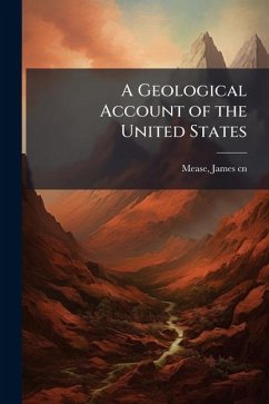 A Geological Account of the United States - Mease, James A Geological Account of the United States - Mease, James