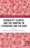 Disability, Illness, and the Vampire in Literature and Culture