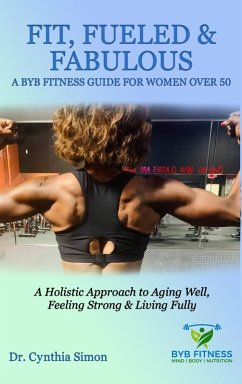 Cover Fit, Fueled & Fabulous A BYB Fitness Guide for Women Over 50