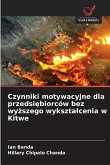Czynniki motywacyjne dla przedsi¿biorców bez wy¿szego wykszta¿cenia w Kitwe