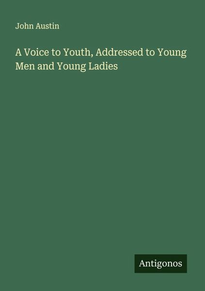 A Voice to Youth, Addressed to Young Men and Young Ladies A Voice to Youth, Addressed to Young Men and Young Ladies