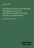 The Ancient History of the Egyptians, Carthaginians, Assyrians, Babylonians, Medes and Persians, Grecians, and Macedonians