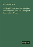 The Rhode-Island Book: Selections in Prose and Verse, from the Writings of Rhode-Island Citizens