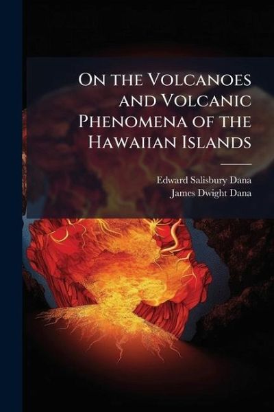 On the Volcanoes and Volcanic Phenomena of the Hawaiian Islands On the Volcanoes and Volcanic Phenomena of the Hawaiian Islands