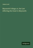Maynooth College; or, the Law Affecting the Grant to Maynooth