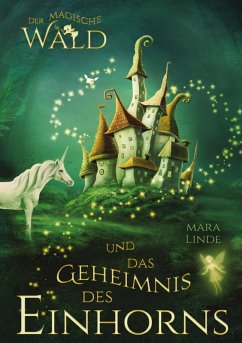 Cover Der magische Wald und das Geheimnis des Einhorns - ein fantastisches Buch für Kinder ab 6 Jahre