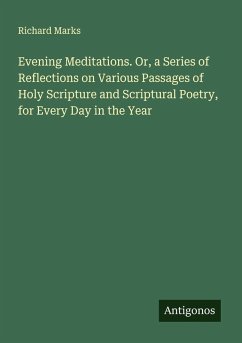 Cover Evening Meditations. Or, a Series of Reflections on Various Passages of Holy Scripture and Scriptural Poetry, for Every Day in the Year
