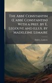 The AbbÃ(c) Constantin (L'abbÃ(c) Constantin) With a pref. by E. Legouve and illus. by Madeleine Lemaire The AbbÃ(c) Constantin (L'abbÃ(c) Constantin) With a pref. by E. Legouve and illus. by Madeleine Lemaire