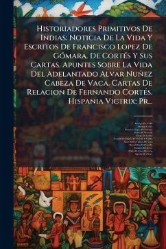 Historiadores Primitivos De Indias - De Vedia, Enrique; Cortã(c)S, Hernàn; de Gã3mara, Francisco Lãpez Historiadores Primitivos De Indias - De Vedia, Enrique; Cortã(c)S, Hernàn; de Gã3mara, Francisco Lãpez