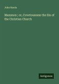 Mammon ; or, Covetousness the Sin of the Christian Church Mammon ; or, Covetousness the Sin of the Christian Church