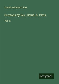 Sermons by Rev. Daniel A. Clark - Clark, Daniel Atkinson